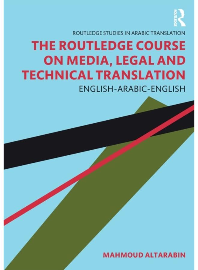 The Routledge Course on Media, Legal and Technical Translation : English-Arabic-English 