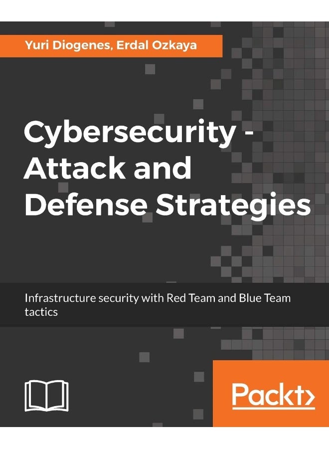 Packt Cybersecurity - Attack and Defense Strategies: Infrastructure security with Red Team and Blue Team tactics 