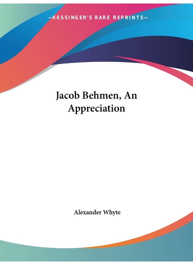 Jacob Behmen, an Appreciation 