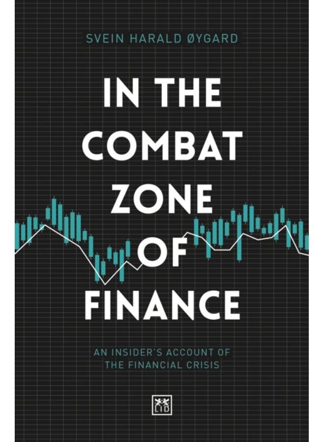 In The Combat Zone of Finance : An Insider's account of the financial crisis 