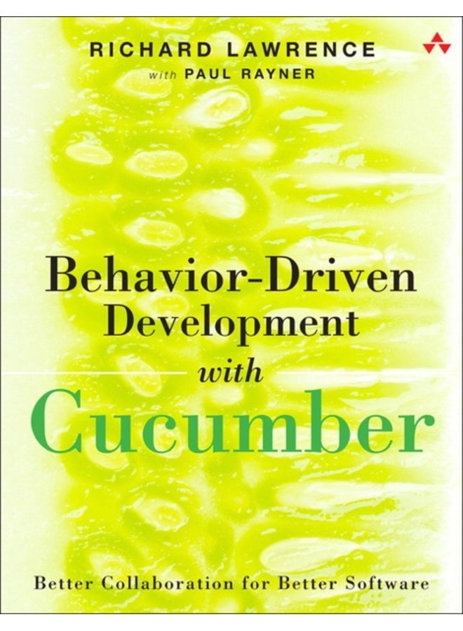 Behavior-Driven Development with Cucumber : Better Collaboration for Better Software 