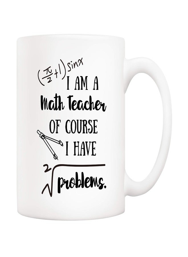 5Aup Funny Math Coffee Mug I'm A Math Teacher of Course I Have Problems Cups 11 Oz, Teachers' Day Gifts for Teacher - Image 1