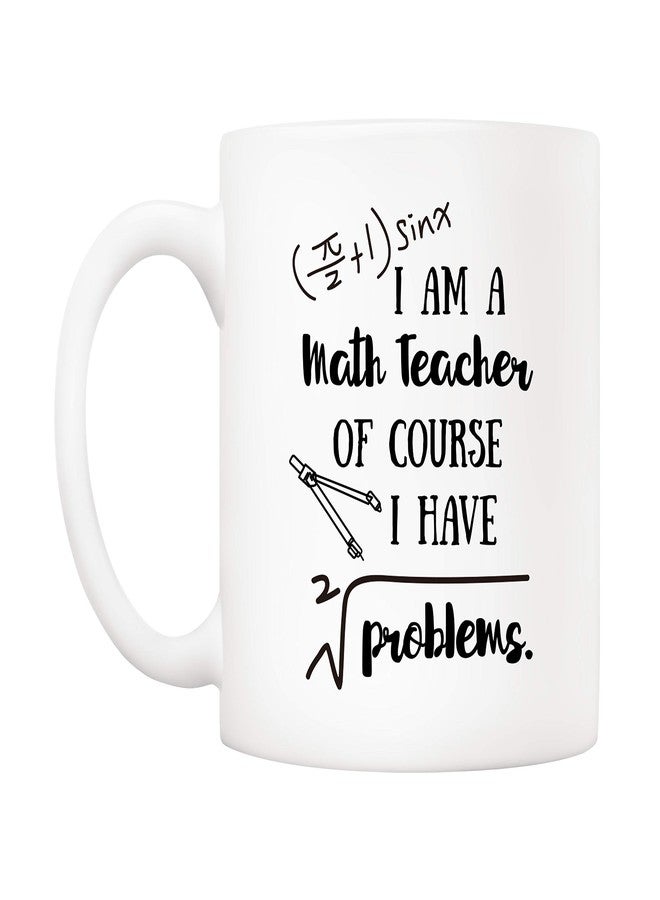 5Aup Funny Math Coffee Mug I'm A Math Teacher of Course I Have Problems Cups 11 Oz, Teachers' Day Gifts for Teacher - Image 2