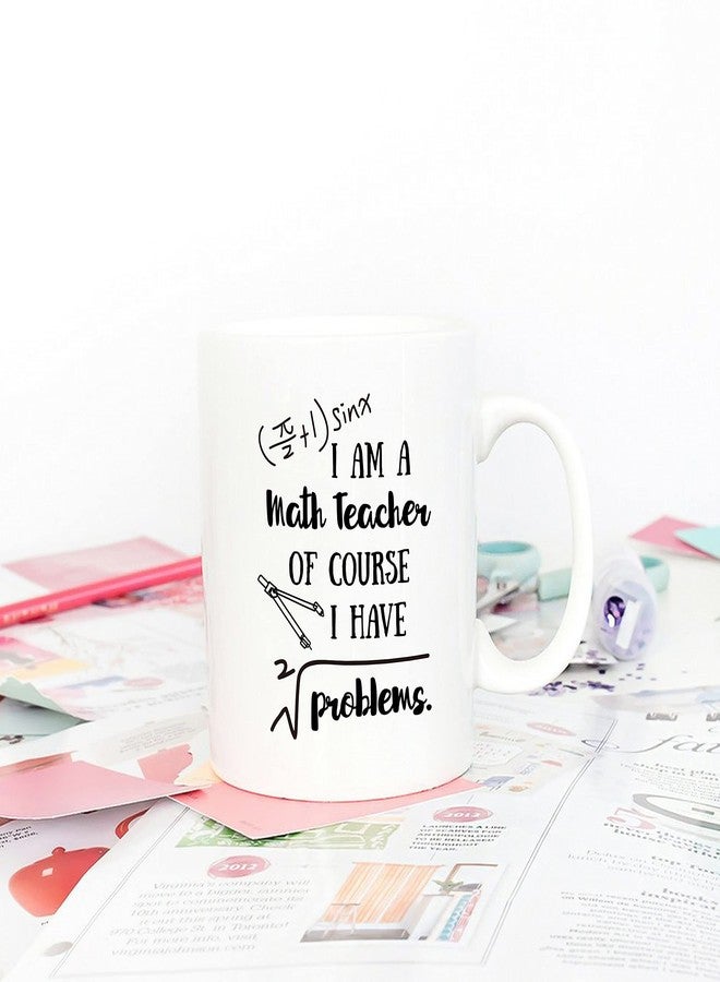5Aup Funny Math Coffee Mug I'm A Math Teacher of Course I Have Problems Cups 11 Oz, Teachers' Day Gifts for Teacher - Image 4