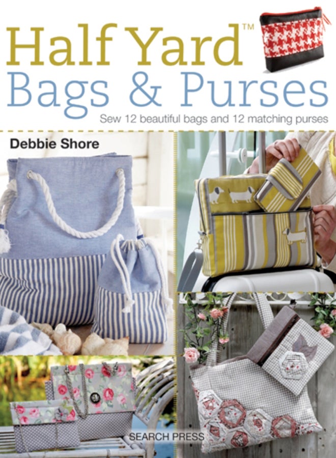 Half Yard (TM) Bags & Purses : Sew 12 Beautiful Bags and 12 Matching Purses 