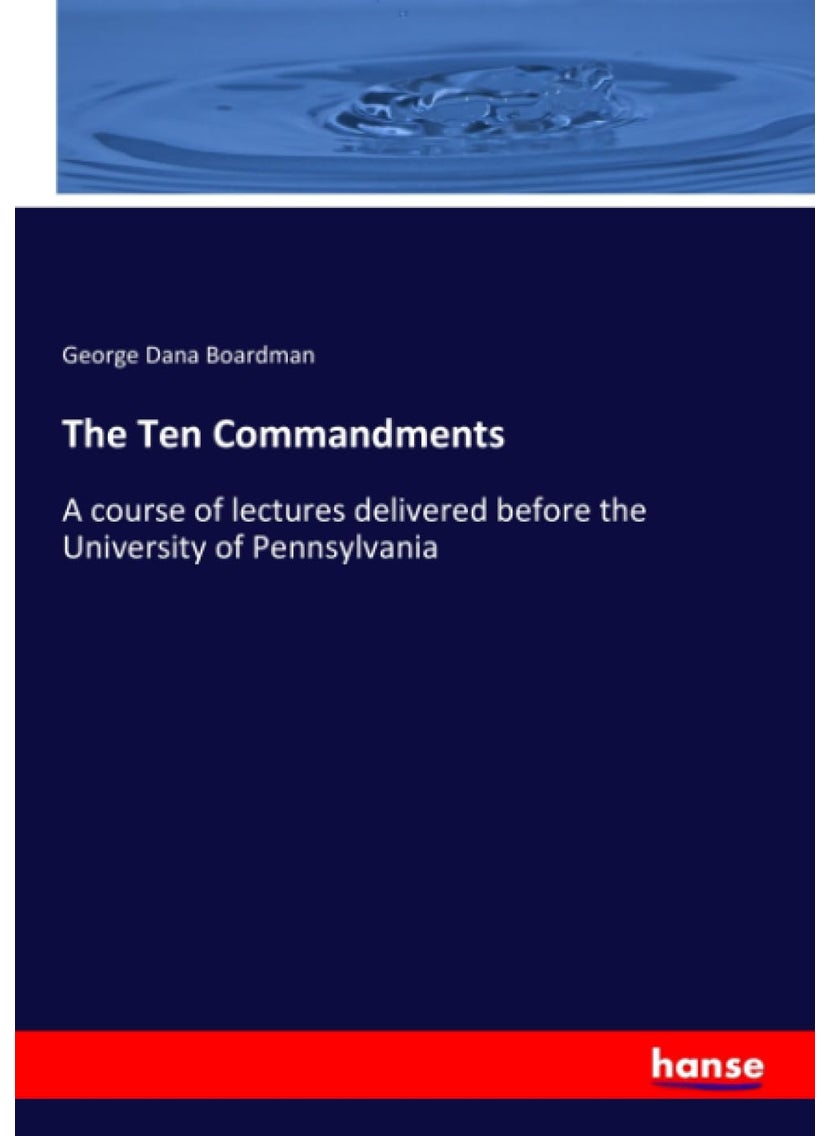 The Ten Commandments: A course of lectures delivered before the University of Pennsylvania  - Image 1