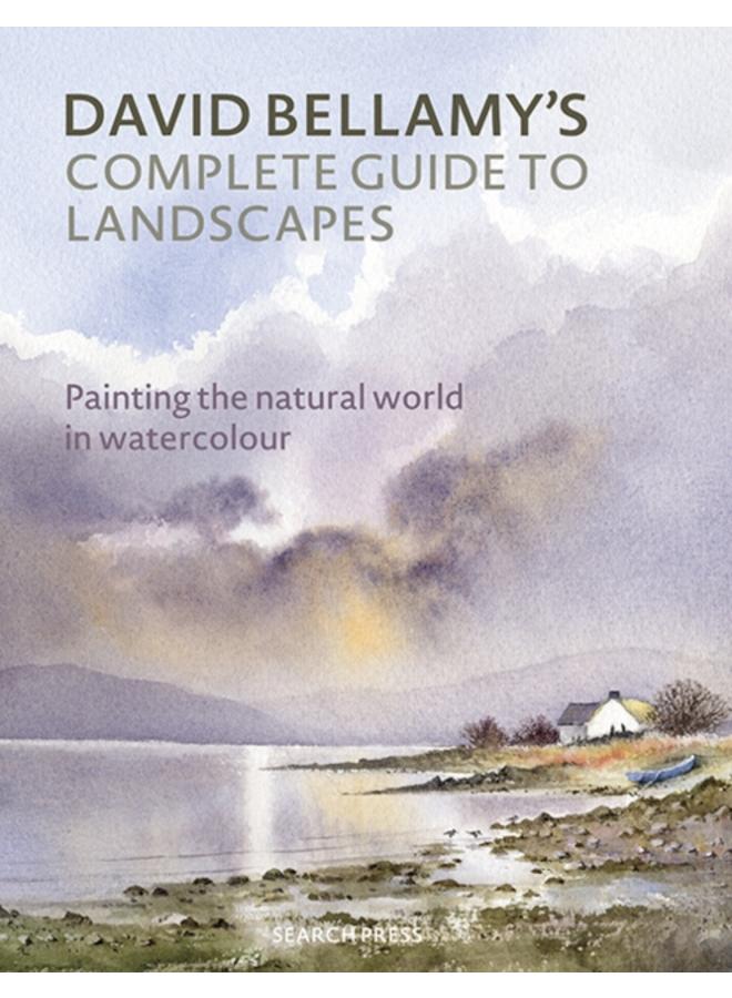 David Bellamy???s Complete Guide to Landscapes : Painting the Natural World in Watercolour 