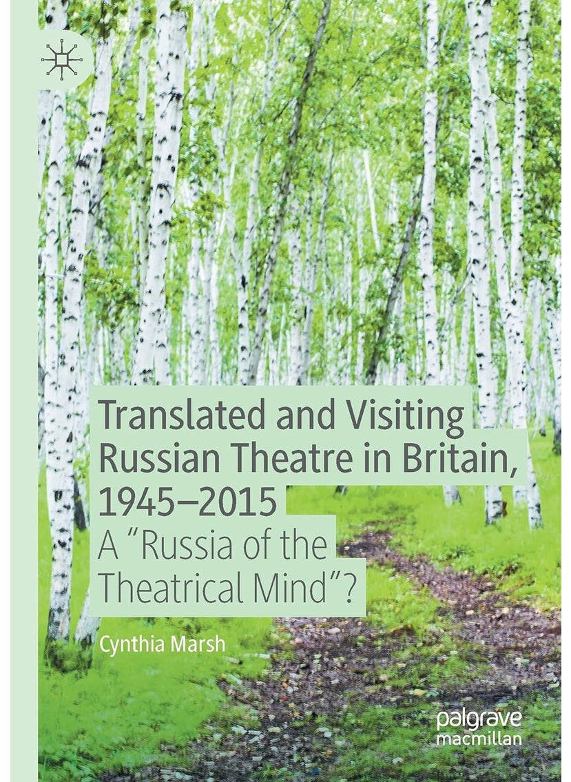 Translated and Visiting Russian Theatre in Britain, 1945-2015: A "Russia of the Theatrical Mind"? 