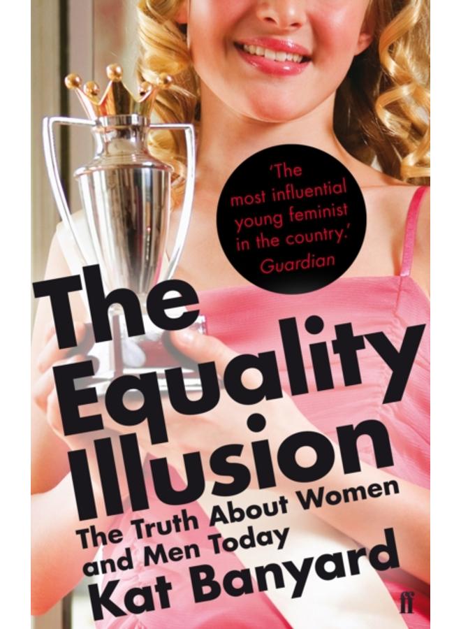 The Equality Illusion : The Truth about Women and Men Today 