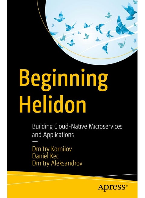 Beginning Helidon: Building Cloud-Native Microservices and Applications