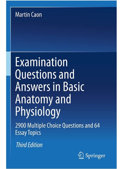 Examination Questions and Answers in Basic Anatomy and Physiology: 2900 Multiple Choice Questions and 64 Essay Topics