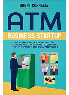 Atm Business Startup How To Make Money From Owning Operating Selling And Marketing Automated Tel By Connelly, Brent Paperback