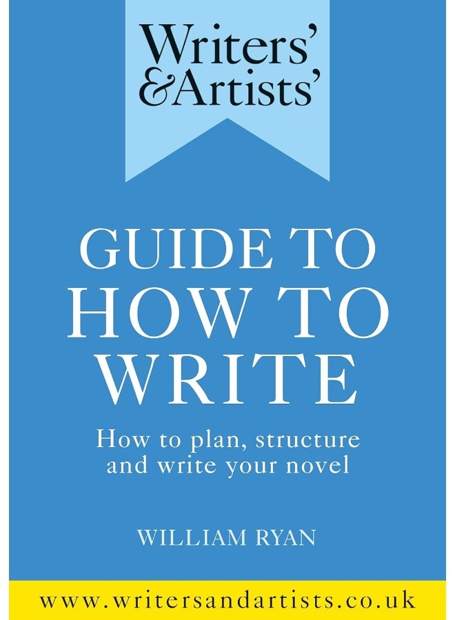 Writers' & Artists' Guide to How to Write: How to plan, structure and write your novel