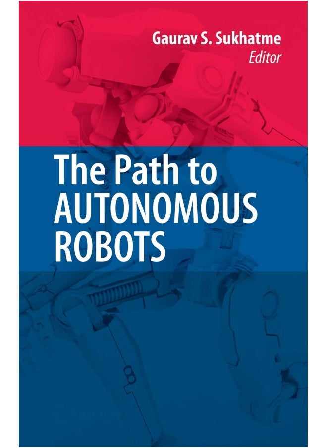 The Path to Autonomous Robots: Essays in Honor of George A. Bekey 
