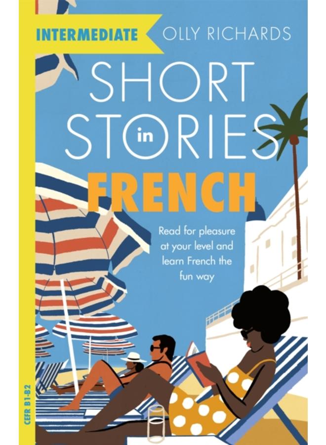 Short Stories in French for Intermediate Learners : Read for pleasure at your level, expand your vocabulary and learn French the fun way!