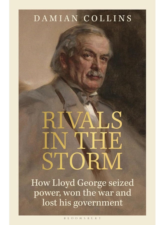 Rivals in the Storm: How Lloyd George Seized Power, Won the War and Lost His Government - Recommended by Rory Stewart on the Rest Is Politics