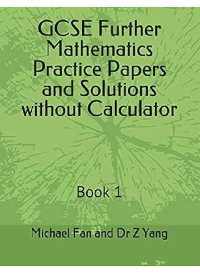 dependently published GCSE Further Mathematics Practice Papers and Solutions without Calculator: Book 1