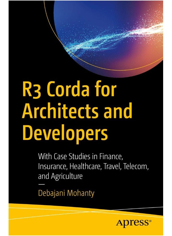 R3 Corda for Architects and Developers: With Case Studies in Finance, Insurance, Healthcare, Travel, Telecom, and Agriculture 