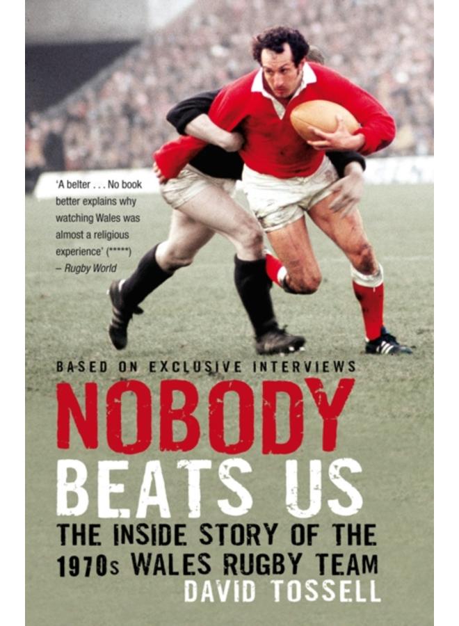 Nobody Beats Us : The Inside Story of the 1970s Wales Rugby Team 