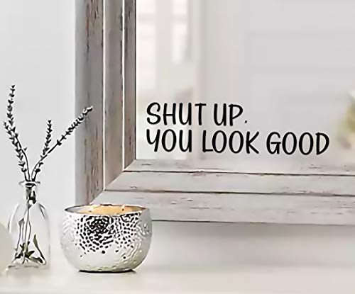MAZ DISTRIBUTIONS - Shut Up You Look Good Mirror Sticker – Vinyl Glass Decals – Waterproof Mirror Inspirational Stickers – Indoor and Outdoor Use - Motivational Sticker for Mirrors – MAZ 372 - Image 1