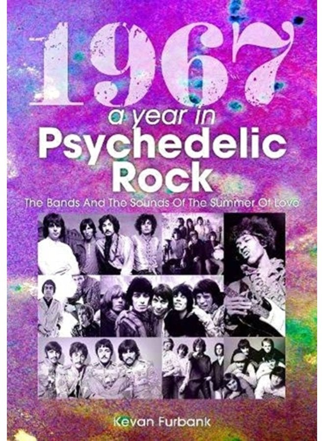 1967 A Year In Psychedelic Rock The Bands And The Sounds Of The Summer Of Love - Paperback