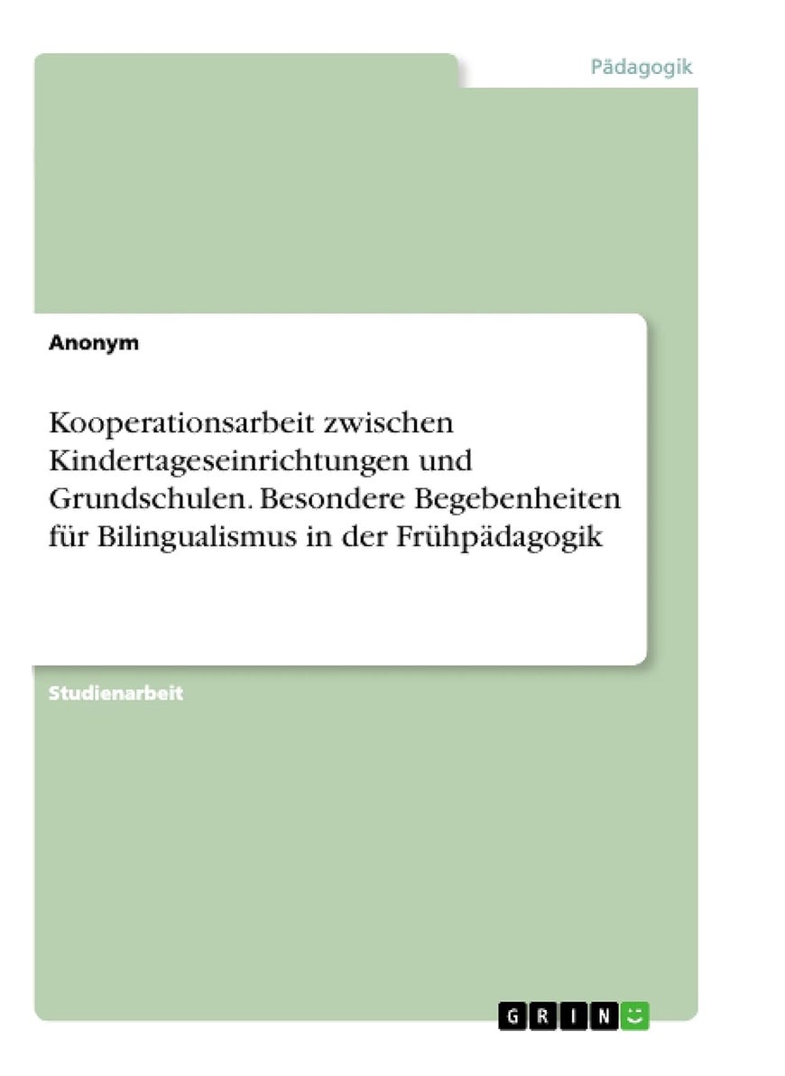 Kooperationsarbeit zwischen Kindertageseinrichtungen und Grundschulen. Besondere Begebenheiten für Bilingualismus in der Frühpädagogik 