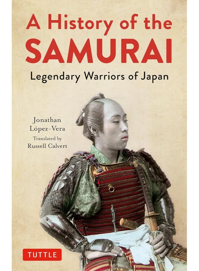 Tuttle Publishing A History of the Samurai: Legendary Warriors of Japan