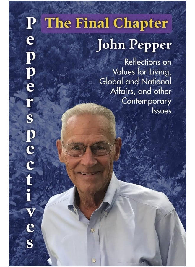 Pepperspectives The Final Chapter: Reflections on Values for Living, Global and National Affairs and other Contemporary Issues  - Image 1