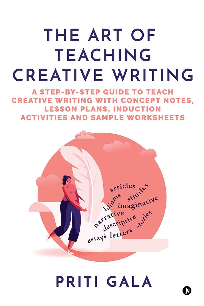 The Art of Teaching Creative Writing : A Step-By-Step Guide to Teach Creative Writing with Concept Notes, Lesson Plans, Induction Activities and Sample Worksheets - Image 1