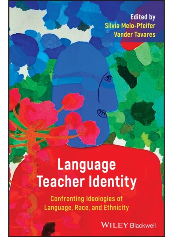 Language Teacher Identity : Confronting Ideologies of Language, Race, and Ethnicity
