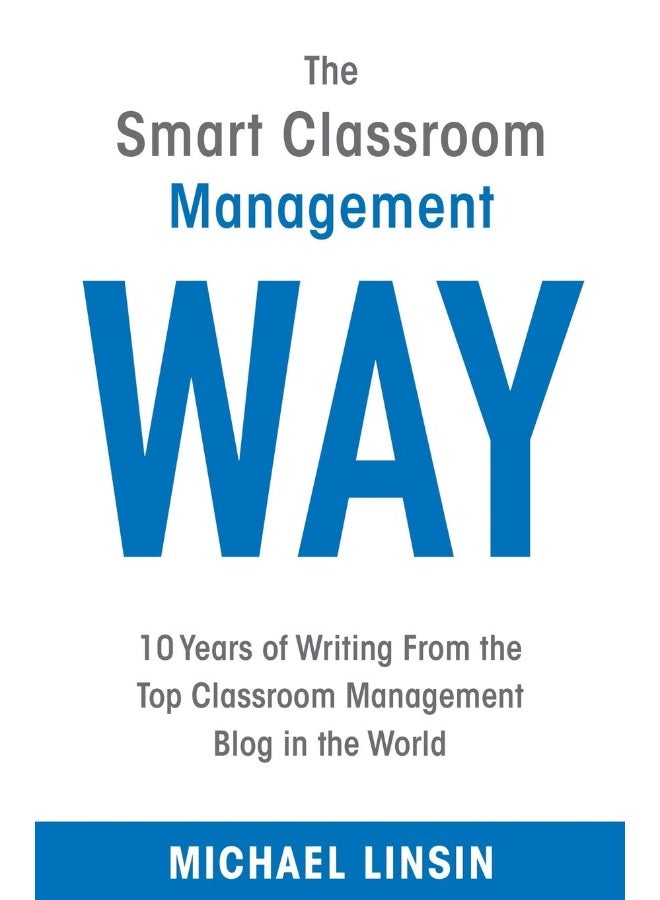 The Smart Classroom Management Way: 10 Years of Writing From the Top Classroom Management Blog in the World  - Image 1