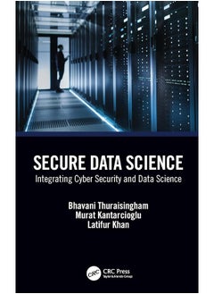 Secure Data Science: Integrating Cyber Security and Data Science 