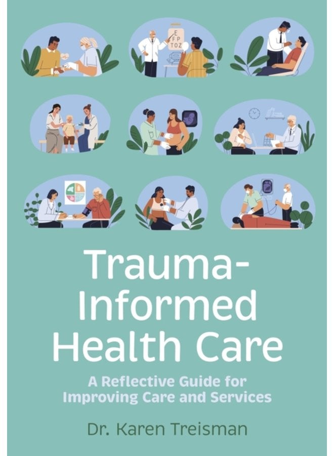 Trauma Informed Health Care A Reflective Guide for Improving Care and Services - Paperback
