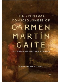 The Spiritual Consciousness of Carmen Martin Gaite: The Whole of Life has Meaning 