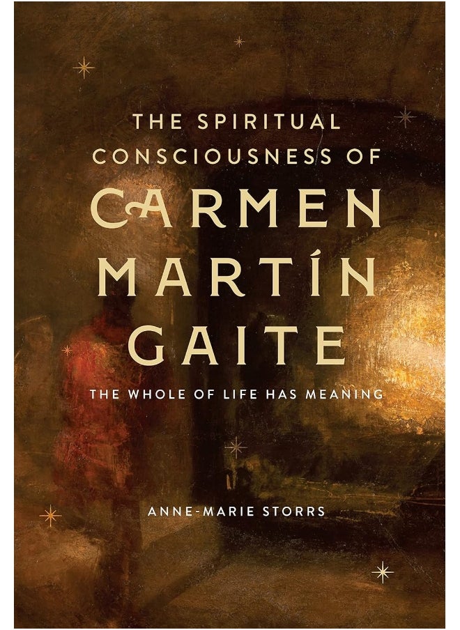 The Spiritual Consciousness of Carmen Martin Gaite: The Whole of Life has Meaning 