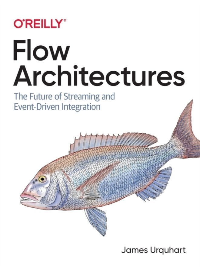 Flow Architectures The Future of Streaming and Event Driven Integration - Paperback