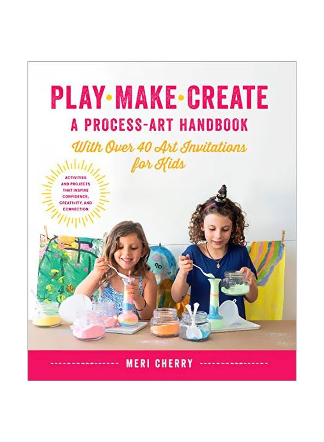 العب، اصنع، ابتكر، دليل فنون العملية: مع أكثر من 40 دعوة فنية للأطفال