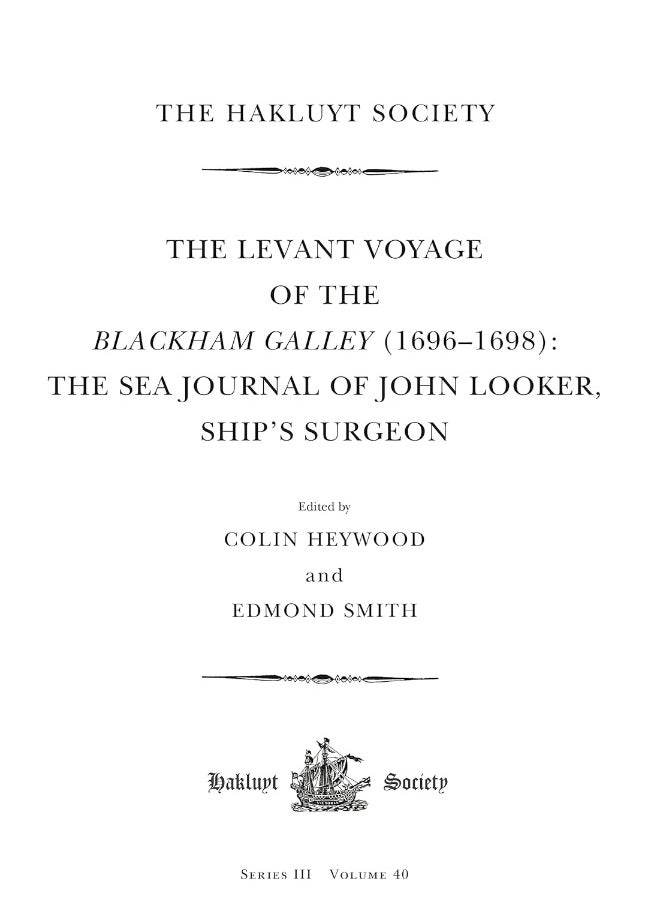 The Levant Voyage of the Blackham Galley (1696 – 1698): The Sea Journal of John Looker, Ship’s Surgeon 