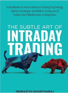The Subtle Art of Intraday Trading: A Complete Handbook on How to Make Quick Profit from Day Trading in Stocks