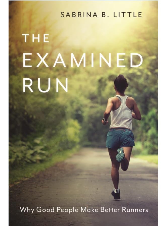 The Examined Run: Why Good People Make Better Runners