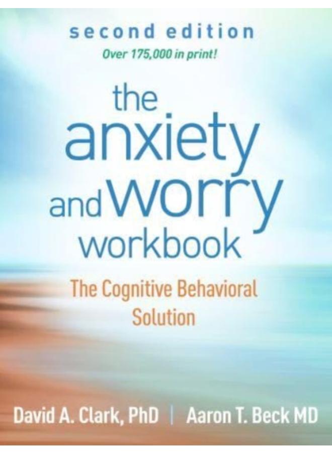 The Anxiety and Worry Workbook, Second Edition : The Cognitive Behavioral Solution 