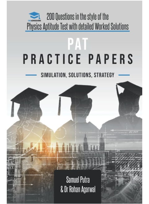 PAT Practice Papers: 200 Questions in the style of the Physics Aptitude Test with Detailed Worked Solutions