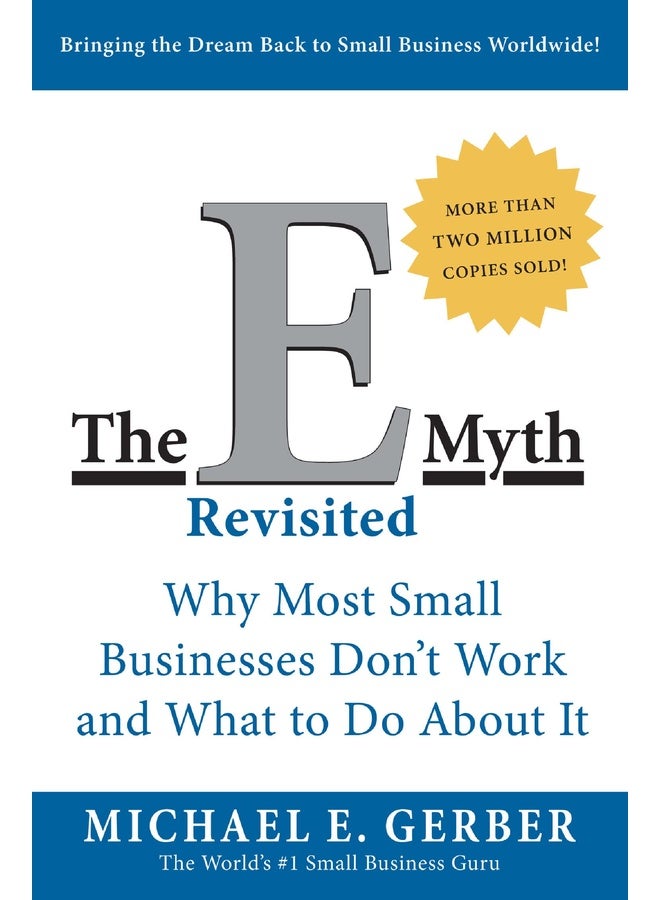 The E-Myth Revisited : Why Most Small Businesses Don't Work and What to Do About It 