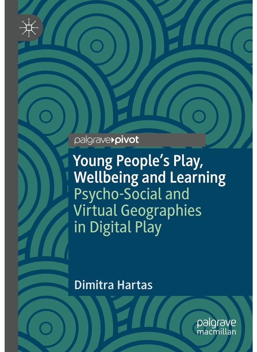 Young People's Play, Wellbeing and Learning: Psycho-Social and Virtual Geographies in Digital Play 