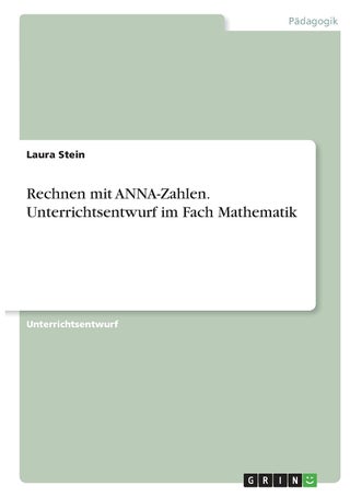 Rechnen mit ANNA-Zahlen. Unterrichtsentwurf im Fach Mathematik - pzsku/ZE18E7083147E01487B78Z/45/1749032581/c397cca2-83d1-4469-80ee-e32f76458453