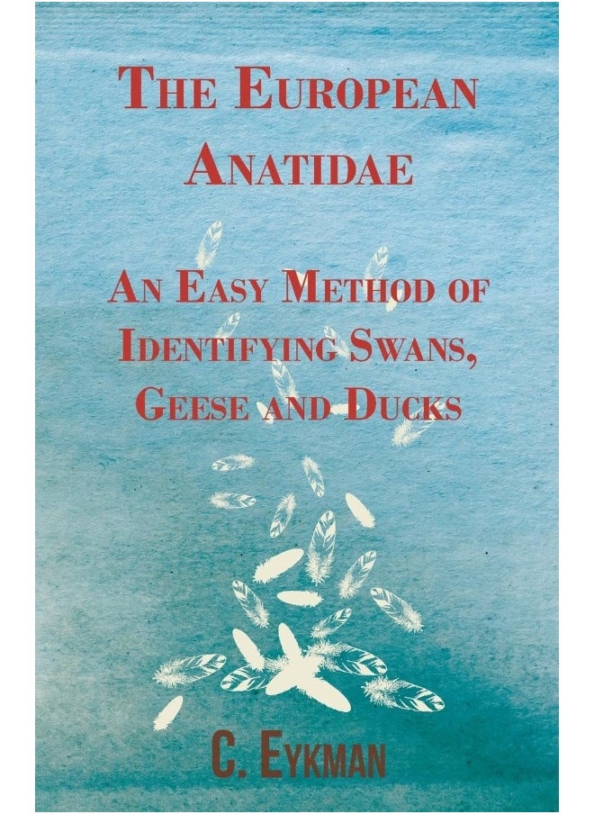 The European Anatidae - An Easy Method of Identifying Swans, Geese and Ducks 