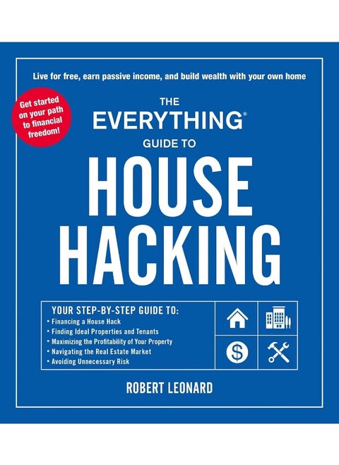 The Everything Guide to House Hacking: Your Step-By-Step Guide To: Financing a House Hack, Finding Ideal Properties and Tenants, Maximizing the ... Avoiding Unnecessary Risk (Everything(r))