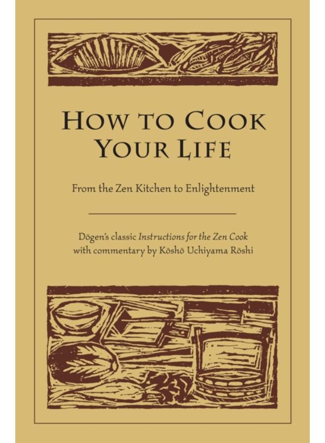 How to Cook Your Life : From the Zen Kitchen to Enlightenment 