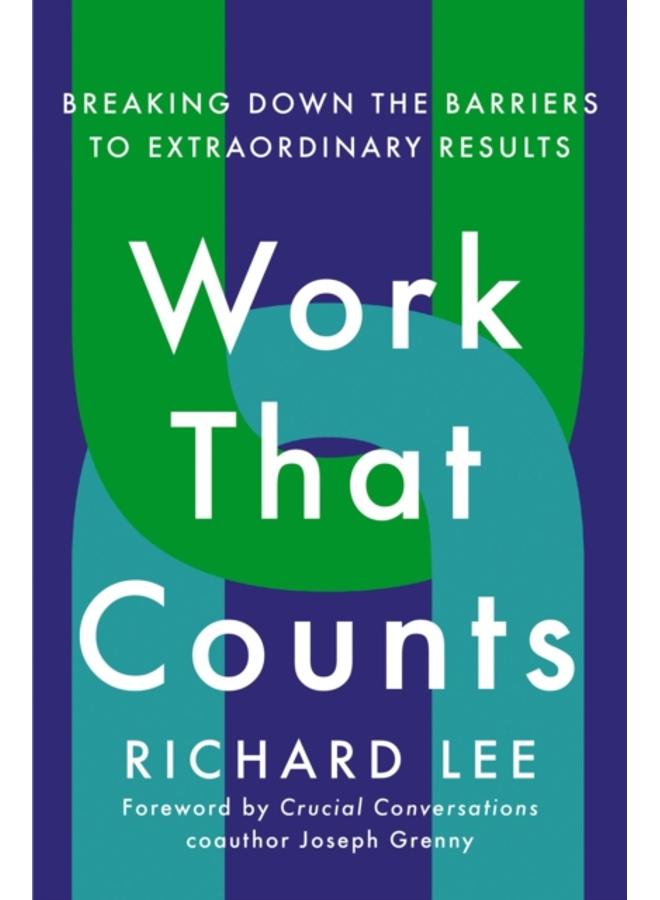 Work That Counts : Breaking Down the Barriers to Extraordinary Results 