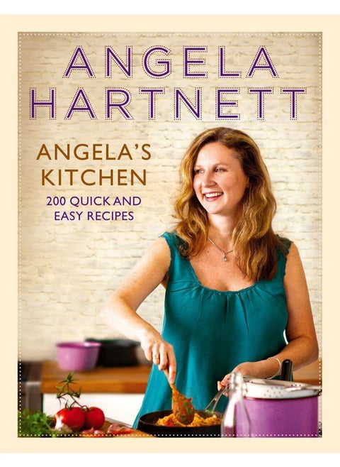 Angela's Kitchen: 200 Quick and Easy Recipes